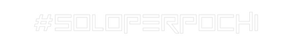 Custom Neon: #soloperpochi
